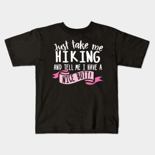 Just Take Me Hiking And Tell Me I Have A Nice Butt Kids T-Shirt